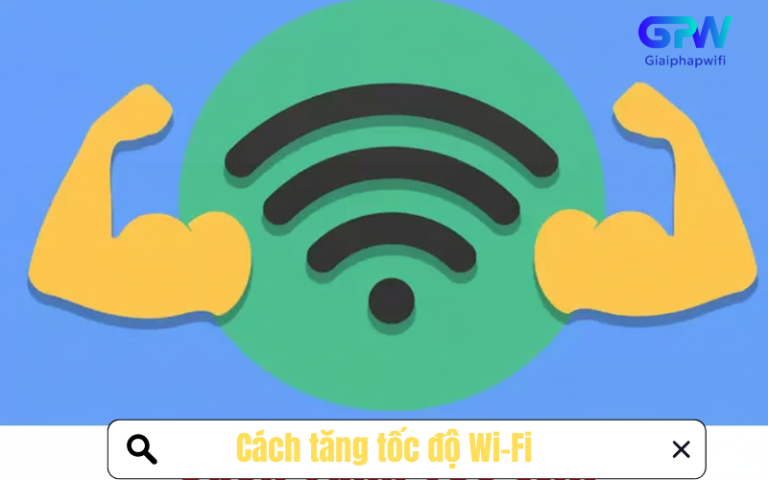 Cách tăng tốc độ Wi-Fi nhanh chóng, mạng mượt