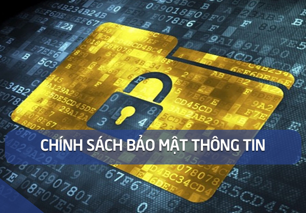 CHÍNH SÁCH BẢO MẬT THÔNG TIN