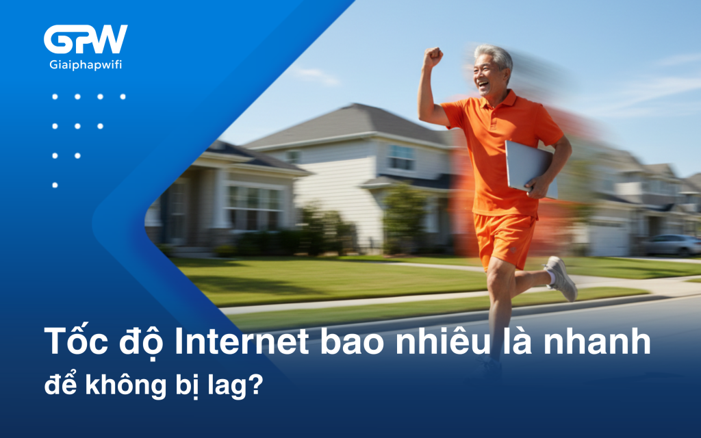 Tốc độ đường truyền Internet bao nhiêu là nhanh để không bị lag?