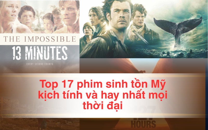 Top 17 phim sinh tồn Mỹ kịch tính và hay nhất mọi thời đại