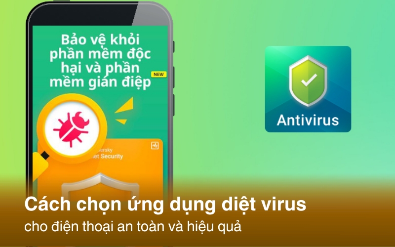 Cách chọn ứng dụng diệt virus cho điện thoại an toàn và hiệu quả