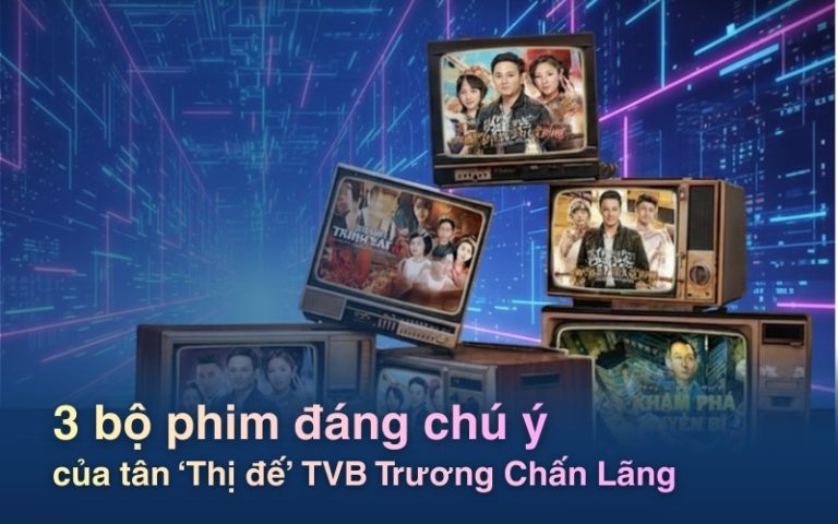 3 bộ phim đặc sắc nhất của tân Thị đế TVB Trương Chấn Lãng