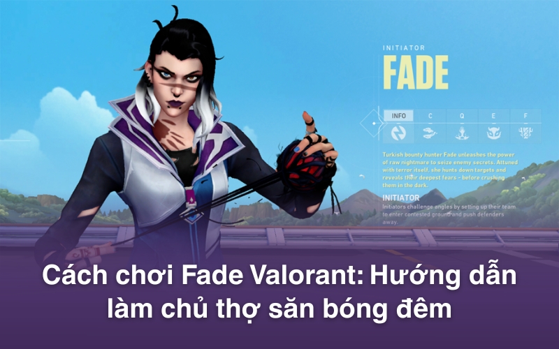 Cách chơi Fade Valorant: Hướng dẫn làm chủ thợ săn bóng đêm