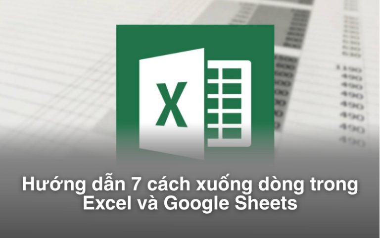 Hướng dẫn 7 cách xuống dòng trong Excel và Google Sheets