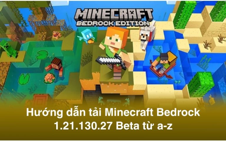 Hướng dẫn tải Minecraft Bedrock 1.21.130.27 Beta từ a-z