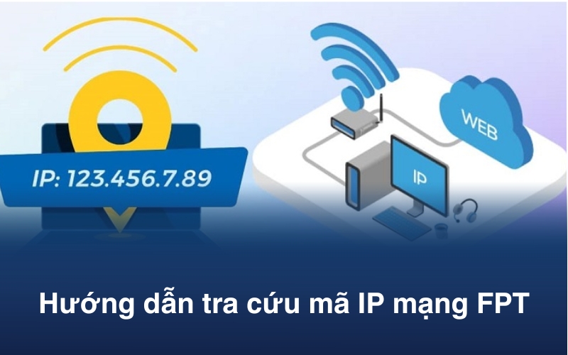 Hướng dẫn tra cứu mã IP mạng FPT & Cách đổi IP Wi-Fi chi tiết