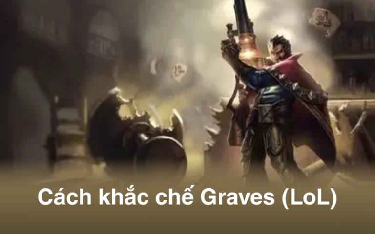 Khắc chế Graves mùa 2025: Top tướng counter & Mẹo leo rank