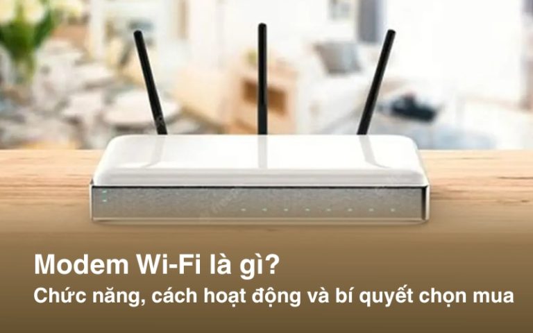 Modem Wi-Fi là gì? Chức năng, cách hoạt động & Bí quyết chọn mua