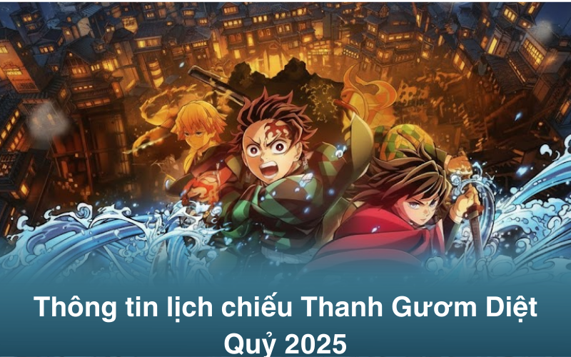 Thông tin lịch chiếu Thanh Gươm Diệt Quỷ 2025