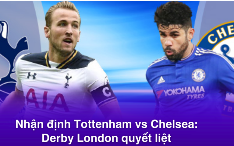 Nhận định Tottenham vs Chelsea: Derby London quyết liệt
