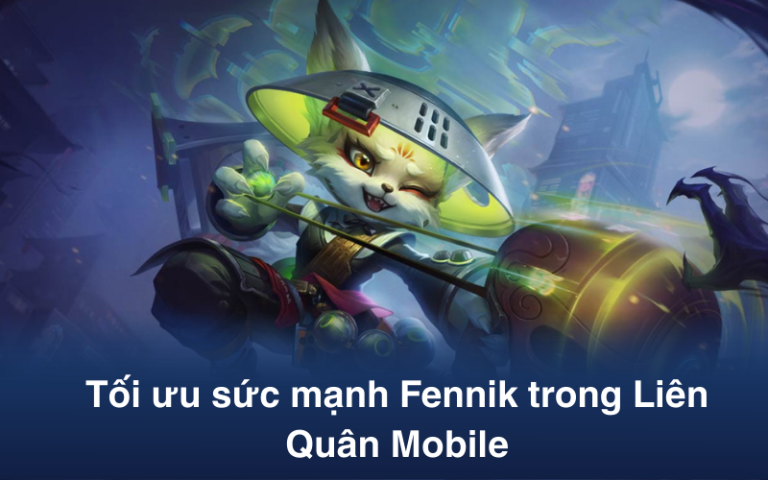 Hướng dẫn tối ưu hóa sức mạnh Fennik trong Liên Quân Mobile