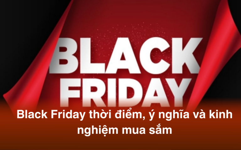 Black Friday 2025 là ngày nào? Tổng quan thời điểm, ý nghĩa và kinh nghiệm mua sắm