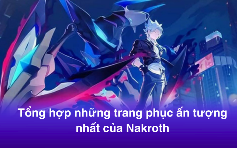 Tổng hợp những trang phục ấn tượng nhất của Nakroth