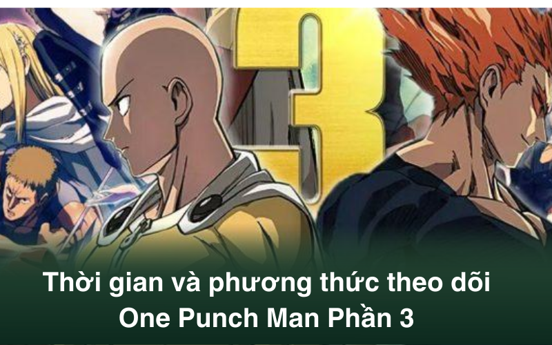 Thông tin chi tiết về One Punch Man Phần 3: Thời gian và phương thức theo dõi