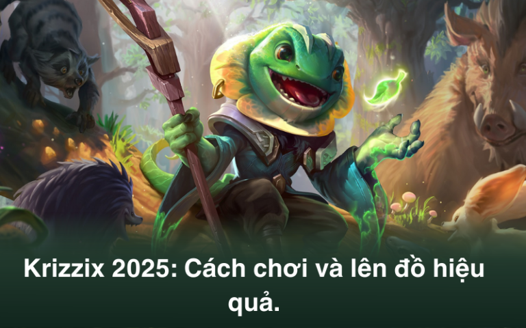 Krizzix Liên Quân 2025: Hướng dẫn cách chơi và lên đồ hiệu quả