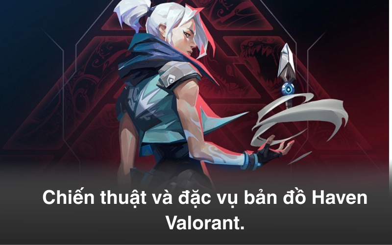 Tìm hiểu chi tiết về bản đồ Haven trong Valorant: Phương án tác chiến và đội hình đặc vụ