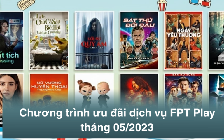 Tổng hợp các chương trình ưu đãi dịch vụ FPT Play trong tháng 05/2023