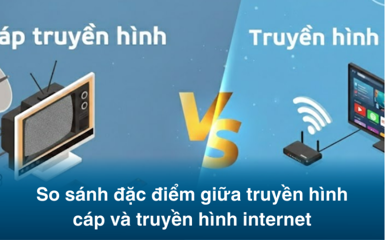 So sánh đặc điểm giữa truyền hình cáp và truyền hình internet