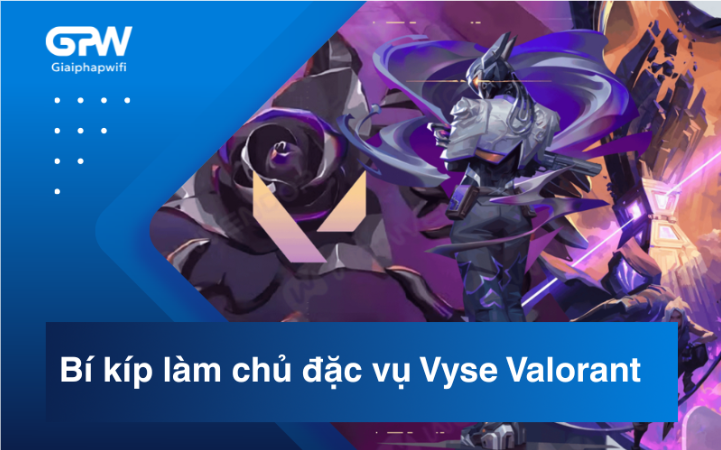 Bí kíp làm chủ đặc vụ Vyse Valorant: Kỹ năng và chiến thuật