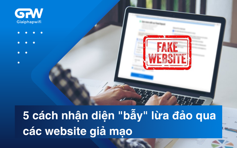 5 cách nhận diện "bẫy" lừa đảo qua các website giả mạo
