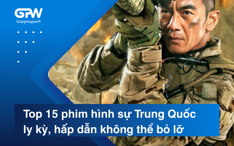 Top 15 phim hình sự Trung Quốc ly kỳ, hấp dẫn không thể bỏ lỡ