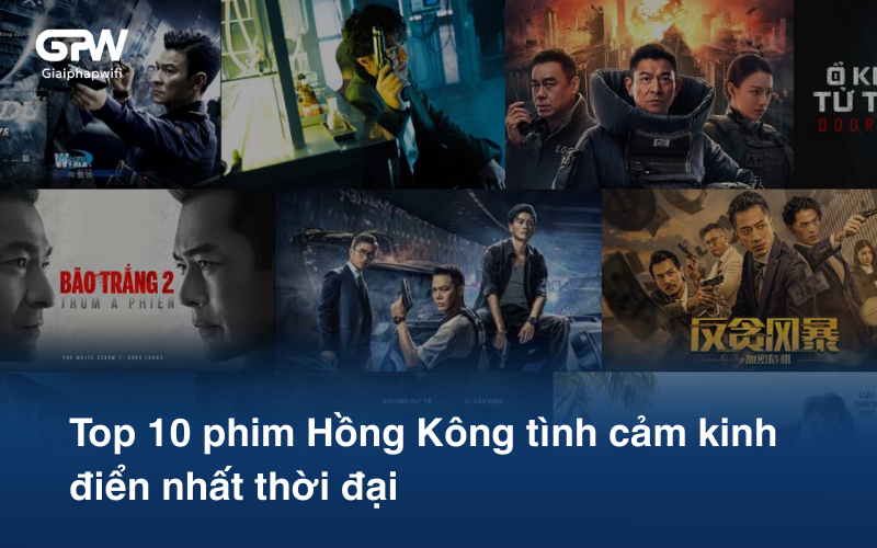 Top 10 phim Hồng Kông tình cảm kinh điển nhất thời đại