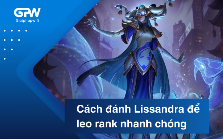 Cách đánh Lissandra hiệu quả để leo rank nhanh chóng